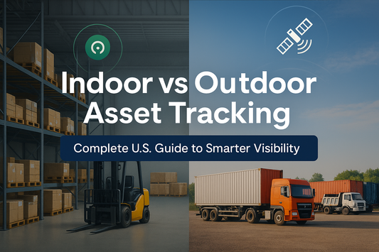 Indoor vs Outdoor Asset Tracking: Complete U.S. Guide to Smarter Visibility